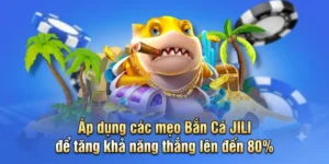 Áp dụng các mẹo Bắn Cá JILI để tăng khả năng thắng lên đến 80%