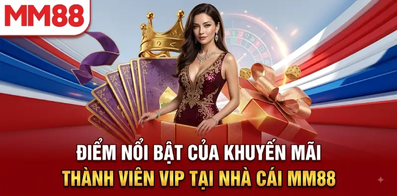 Khuyến Mãi Thành Viên VIP MM88 – Ưu Đãi Đặc Biệt Mừng Kỷ Niệm 5 Năm 1 Chương trình khuyến mãi thành viên vip tại nhà cái mm88