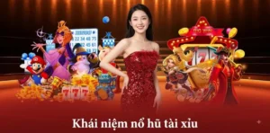 Khái niệm nổ hũ tài xỉu