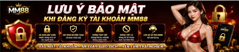 Lưu ý bảo mật khi đăng ký tài khoản MM88 Lưu ý bảo mật khi đăng ký tài khoản MM88