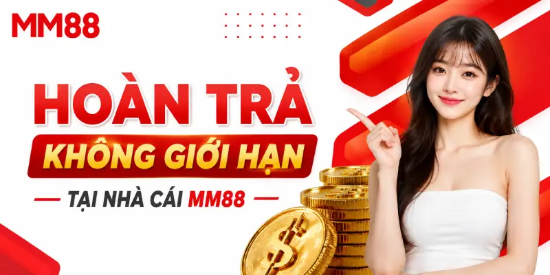 Hoàn Trả Không Giới Hạn MM88 – Ưu Đãi Hoàn Tiền Hấp Dẫn Cho Hội Viên 2 Hoàn trả không giới hạn tại MM88